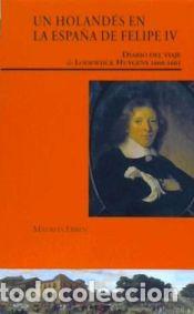 Libros: Un holand&eacute;s en la Espa&ntilde;a de Felipe IV. Diario del viaje de Lodewijck Huygens (1660-1661): Diario