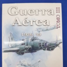 Libros: GUERRA AÉREA DE LA ANTIGUA CORONA DE ARAGÓN , 1936/39 , TOMO III