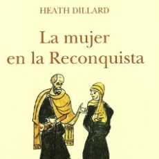 Libros: LA MUJER EN LA RECONQUISTA HEATH DILLARD CONCEPCIÓN FERNÁNDEZ. Lote 343656783
