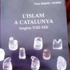 Libros: L'ISLAM A CATALUNYA (SEGLES VIII-XII) PERE BALAÑÀ I ABADIA EDICIÓN EN CATALÁN. Lote 344183303