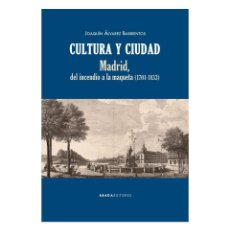 Libros: J.J BARRIENTOS. CULTURA Y CIUDAD. MADRID DEL INCENDIO A LA MAQUETA (1701-1833). ABADA ED. Lote 344949318