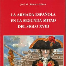 Libros: LA ARMADA ESPAÑOLA EN LA 1ª Y 2ª MITAD DEL SIGLO XVIII J. M. BLANCO NUÑEZ 2001 IZAR. Lote 364481356