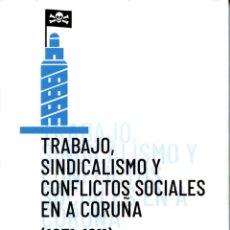 Libros: BREY, GERARD. TRABAJO, SINDICALISMO Y CONFLICTOS SOCIALES EN A CORUÑA (1871-1911). Lote 401171709