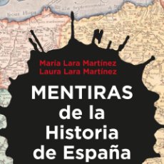 Libros: MENTIRAS DE LA HISTORIA DE ESPAÑA. A VECES LAS COSAS NO SON COMO NOS LAS HAN CONTADO.LAURA LARA MART. Lote 383296634