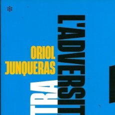 Libros: ORIOL JUNQUERAS - CONTRA L' ADVERSITAT - ARA LLIBRES 2021. Lote 383745159