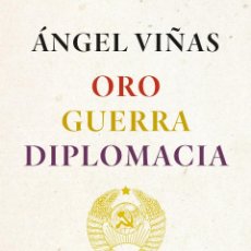 Libros: ORO, GUERRA, DIPLOMACIA. LA REPÚBLICA ESPAÑOLA EN TIEMPOS DE STALIN .ÁNGEL VIÑAS.- NUEVO