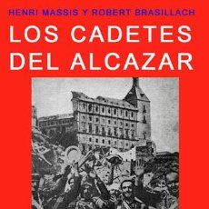 Libros: LOS CADETES DEL ALCÁZAR POR MASSIS, HENRI; BRASILLACH, ROBERTO LA GESTA TOLEDANA DEL CORONEL MOSCARD. Lote 401024444