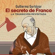 Libros: EL SECRETO DE FRANCO. LA TRANSICIÓN REVISITADA. GUILLERMO GORTÁZAR. NUEVO. Lote 401195859