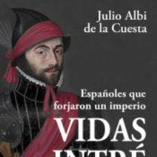 Libros: VIDAS INTRÉPIDAS : ESPAÑOLES QUE FORJARON UN IMPERIO - ALBI DE LA CUESTA, JULIO. Lote 402415624
