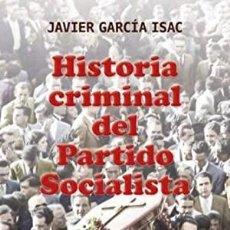 Libros: HISTORIA CRIMINAL DEL PARTIDO SOCIALISTA GARCIA ISAC JAVIER PUBLICADO POR ACTAS, 2022 ISBN 10: 8497. Lote 402957844
