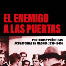 Libros: ENEMIGO A LAS PUERTAS. PORTEROS Y PRÁCTICAS ACUSATORIAS EN MADRID (1936-1945) DANIEL OVIEDO SILVA. Lote 403062164