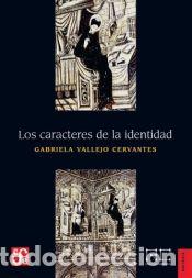 books: LOS CARACTERES DE LA IDENTIDAD - VALLEJO CERVANTES, GABRIELA