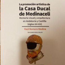 Libros: LA PROMOCIÓN ARTÍSTICA DE LA CASA DUCAL DE MEDINACELI. RAÚL ROMERO MEDINA.- NUEVO
