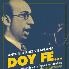 Libros: DOY FE.... ANTONIO RUIZ VILAPLANA. UN AÑO DE ACTUACIÓN EN LA ESPAÑA NACIONALISTA .-NUEVO