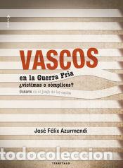 Libros: Vascos en la Guerra Fr&iacute;a &iquest;v&iacute;ctimas o c&oacute;mplices? - Jose F&eacute;lix Azurmendi Badiola