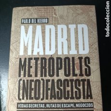 Libros: PABLO DEL HIERRO MADRID. METRÓPOLIS (NEO) FASCISTA VIDAS SECRETAS, RUTAS DE ESCAPE, NEGOCIOS OSCUROS