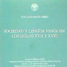 Libros: SOCIEDAD Y LENGUA VASCA EN LOS SIGLOS XVII Y XVIII - MADARIAGA ORBEA, JUAN