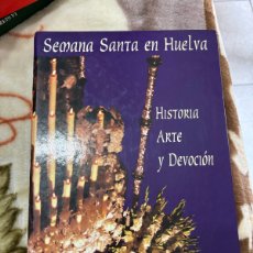 Libros: SEMANA SANTA EN HUELVA, ARTE Y DEVOCIÓN