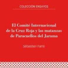 Libros: EL COMITÉ INTERNACIONAL DE LA CRUZ ROJA Y LAS MATANZAS DE PARACUELLOS DEL JARAMA - FARRÉ, SÉBASTIEN