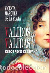Libros: VALIDOS Y VALIDAS DE LOS REYES DE ESPA&Ntilde;A - M&aacute;rquez de la Plata, Vicenta Mar&iacute;a - Foto 1