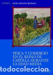 Libros: Pesca y comercio en el Reino de Castilla durante la Edad Media - Juli&aacute;n S&aacute;nchez Qui&ntilde;ones