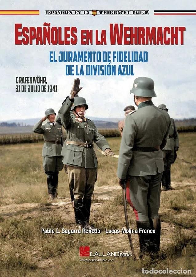Libros: EL JURAMENTO DE FIDELIDAD DE LA DIVISI&Oacute;N AZUL. ESPA&Ntilde;OLES EN LA WEHRMACHT. GRAFENW&Ouml;HR division azul