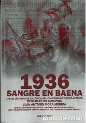 Libros: 1936 SANGRE EN BAENA Las 97 v&iacute;ctimas de la lapida del convento de San Francisco. Memoria de sus fami