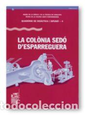 Libros: La Col&ograve;nia Sed&ograve; dEsparreguera - Museu de la Ci&egrave;ncia i de la T&egrave;cnica de Catalunya; Fern&agrave;ndez, Magda
