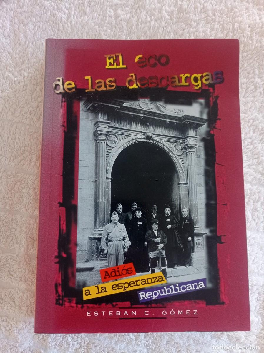 Libros: EL ECO DE LAS DESCARGAS: ADIOS A LA ESPERANZA REPUBLICANA ESTEBAN C. GOMEZ