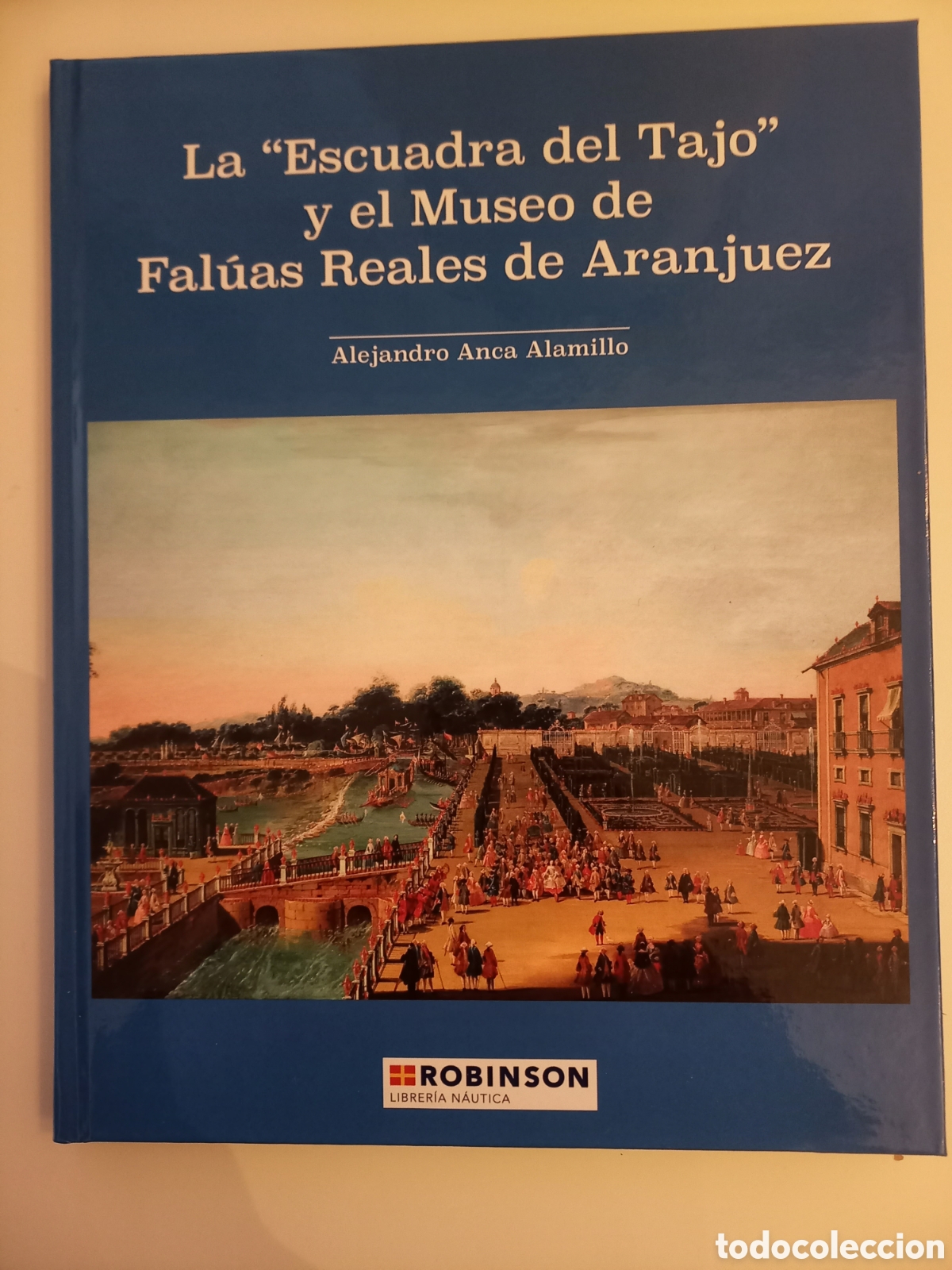 Libros: Libro: La Escuadra del Tajo. El Museo de faluas de Aranjuez. Armada. Marina Naval. Barco. Buque