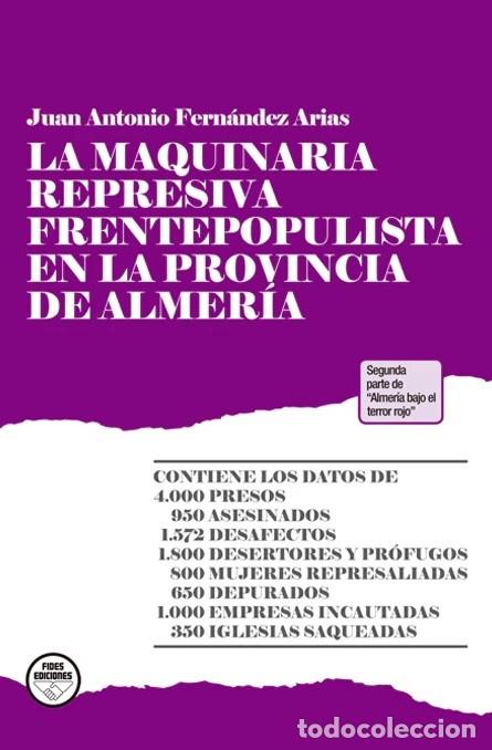 Libros: LA MAQUINARIA REPRESIVA FRENTEPOPULISTA EN LA PROVINCIA DE ALMER&Iacute;A Juan Antonio Fern&aacute;ndez Arias Pr&oacute;