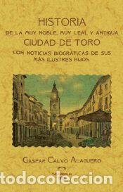 Libros: Toro. Historia de la muy noble, muy leal y antigua ciudad. - Calvo Alaguero, Gaspar