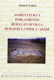 Libros: Agricultura y poblamiento rural en Sevilla durante la &eacute;poca Ab&acirc;d&icirc; - Ahmed Tahiri