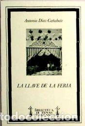 Libros: LA LLAVE DE LA FERIA - D&iacute;az-Ca&ntilde;abate, Antonio