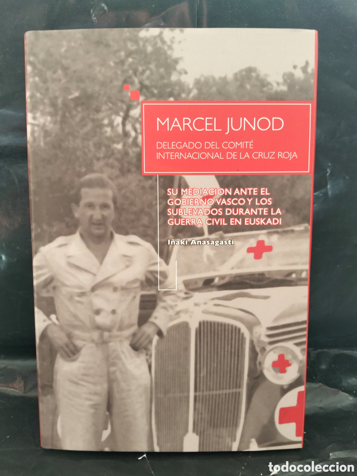 Libros: I&Ntilde;AKI ANASAGASTI. MARCEL JUNOD (LA CRUZ ROJA DURANTE LA GUERRA CIVIL) .EJ/GV