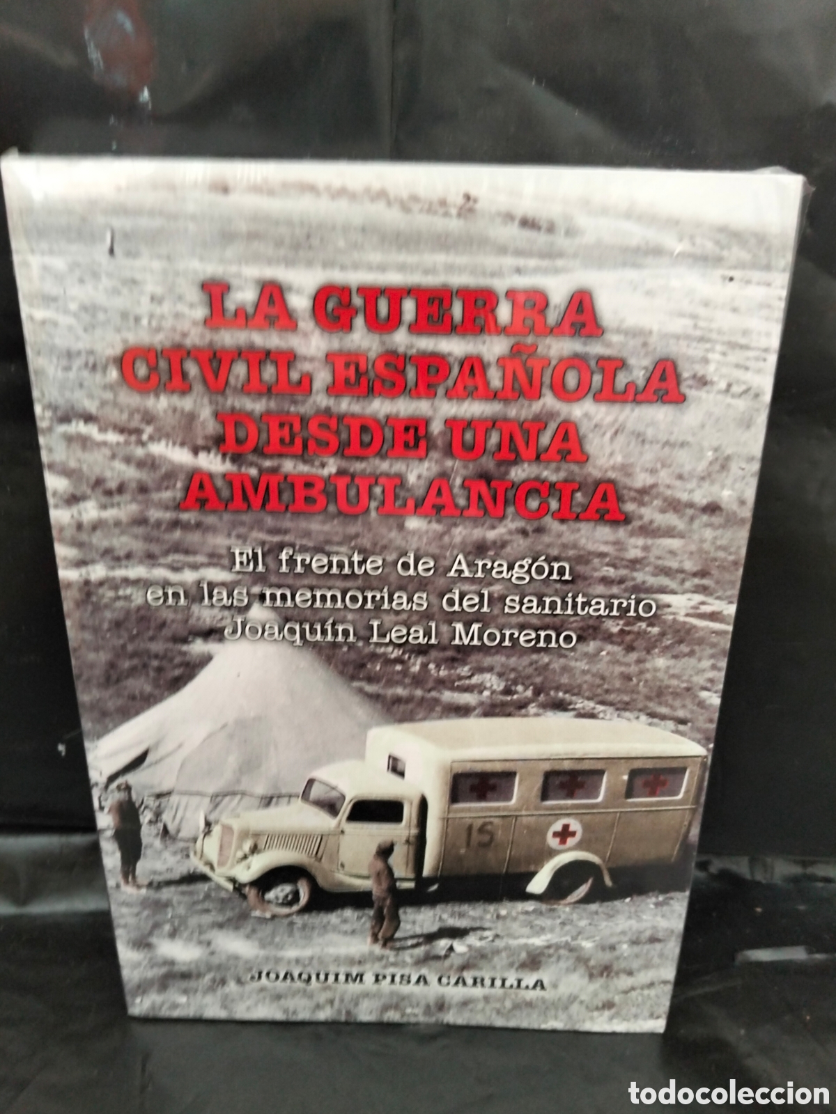 Libros: J. PISA CARRILLA. LA GUERRA CIVIL ESPA&Ntilde;OLA DESDE UNA AMBULANCIA (FRENTE DE ARAG&Oacute;N) .SARI&Ntilde;ENA