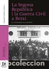Libros: La Segona Rep&uacute;blica i la Guerra Civil a Betx&iacute; : de lesperan&ccedil;a a la derrota - Nebot Garc&iacute;a, Ferran
