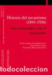 Libros: Historia del navarrismo (1841-1936) - Iriarte L&oacute;pez, I&ntilde;aki; Mikelarena Pe&ntilde;a, Fernando; Garc&iacute;a-Sanz