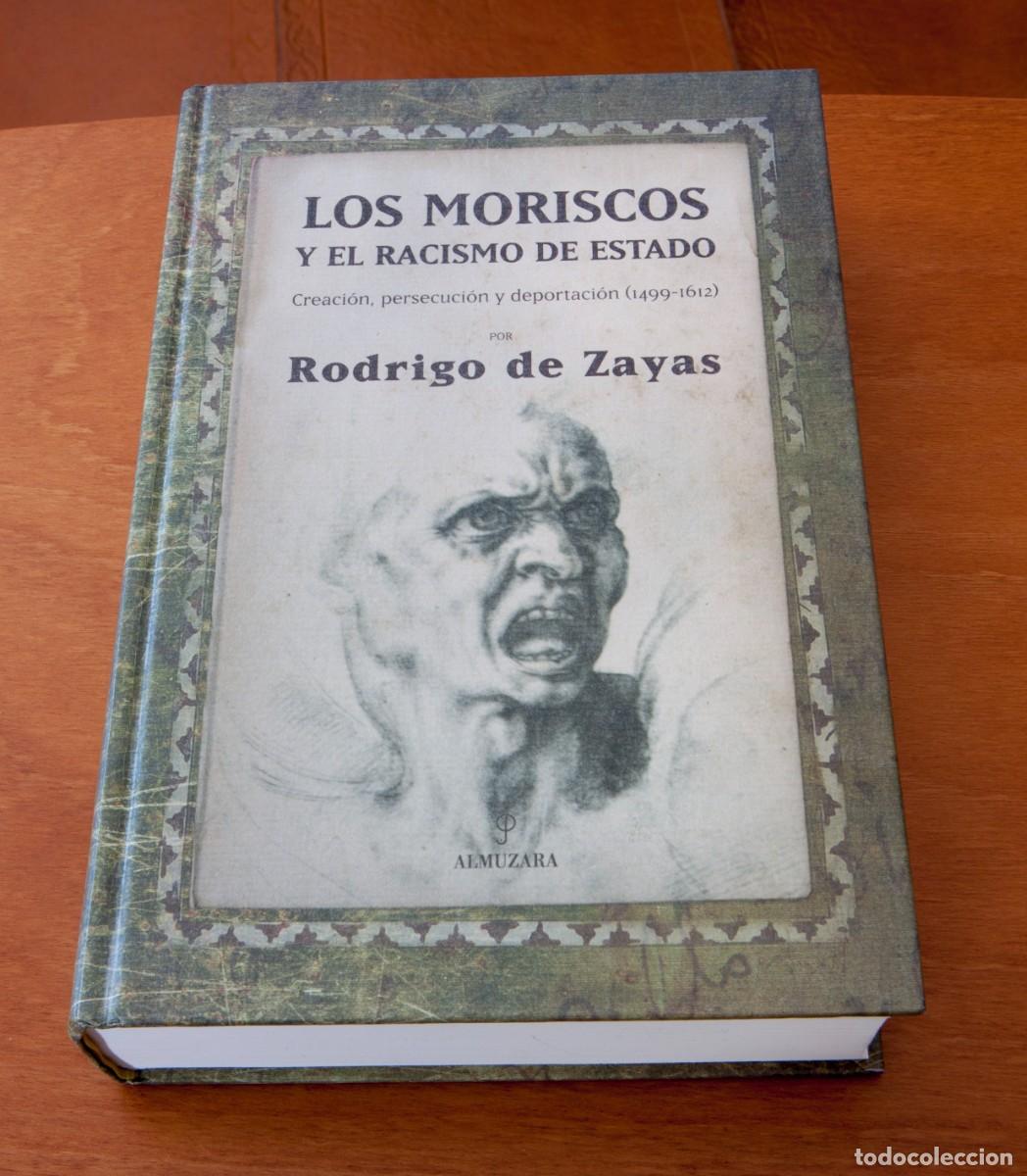 Libros: LOS MORISCOS Y EL RACISMO DE ESTADO CREACI&Oacute;N, PERSECUCI&Oacute;N Y DEPORTACI&Oacute;N (1499 &ndash; 1612) Rodrigo de Zay