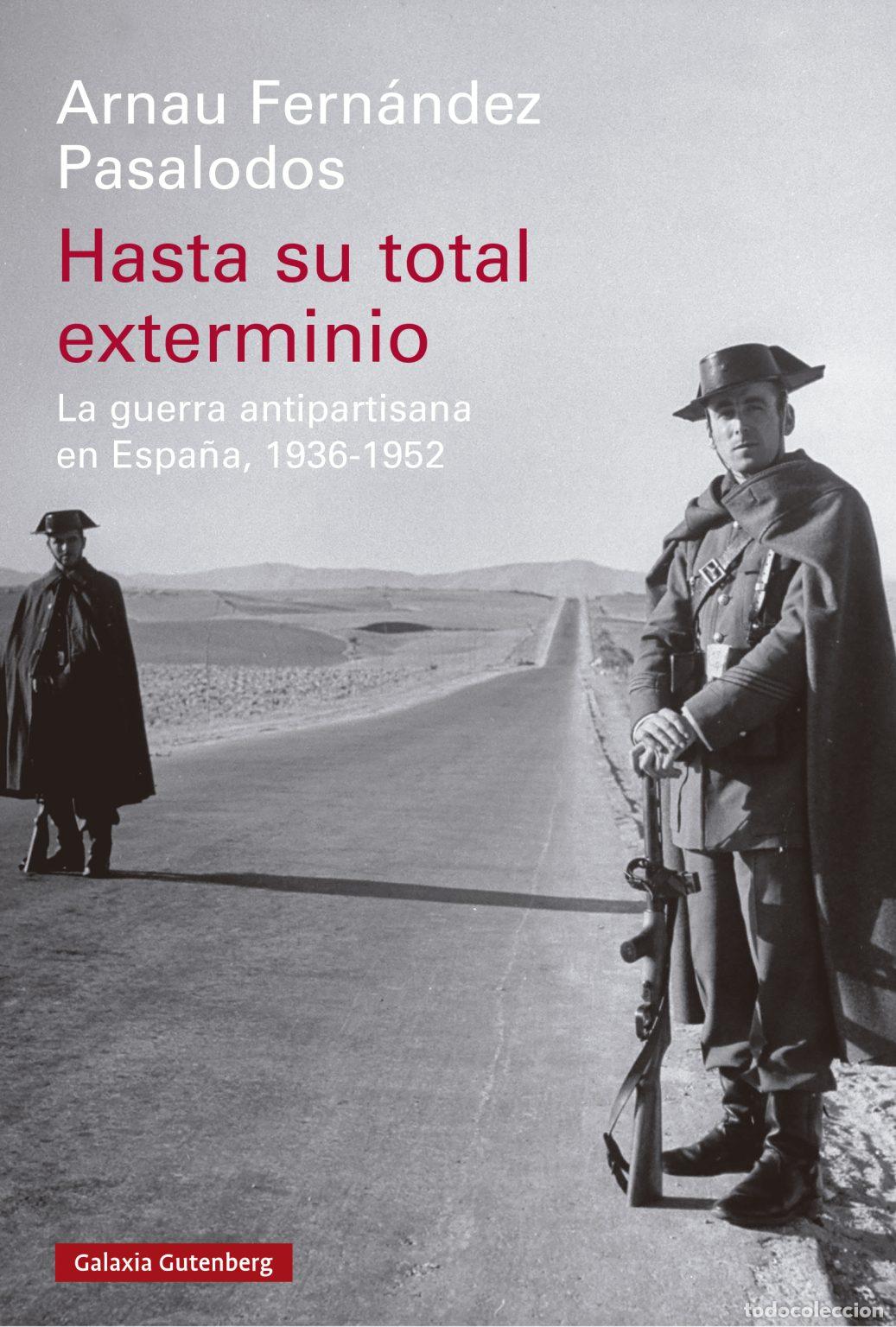 Libros: Arnau Fern&aacute;ndez Pasalodos. Hasta su total exterminio La guerra antipartisana en Espa&ntilde;a, 1936-1952