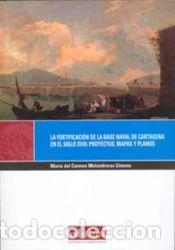 Libros: La fortificaci&oacute;n de las base naval de Cartagena en el siglo XVIII : proyectos, mapas y planos -
