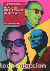 Libros: Murcia en tres lecciones magistrales - Jos&eacute; Mariano Gonz&aacute;lez Vidal