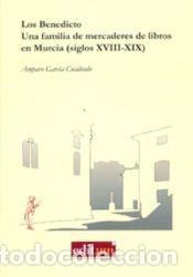 Libros: Los Benedicto: una familia de mercaderes de libros en Murcia (siglos XVIII- XIX) - Amparo Garc&iacute;a
