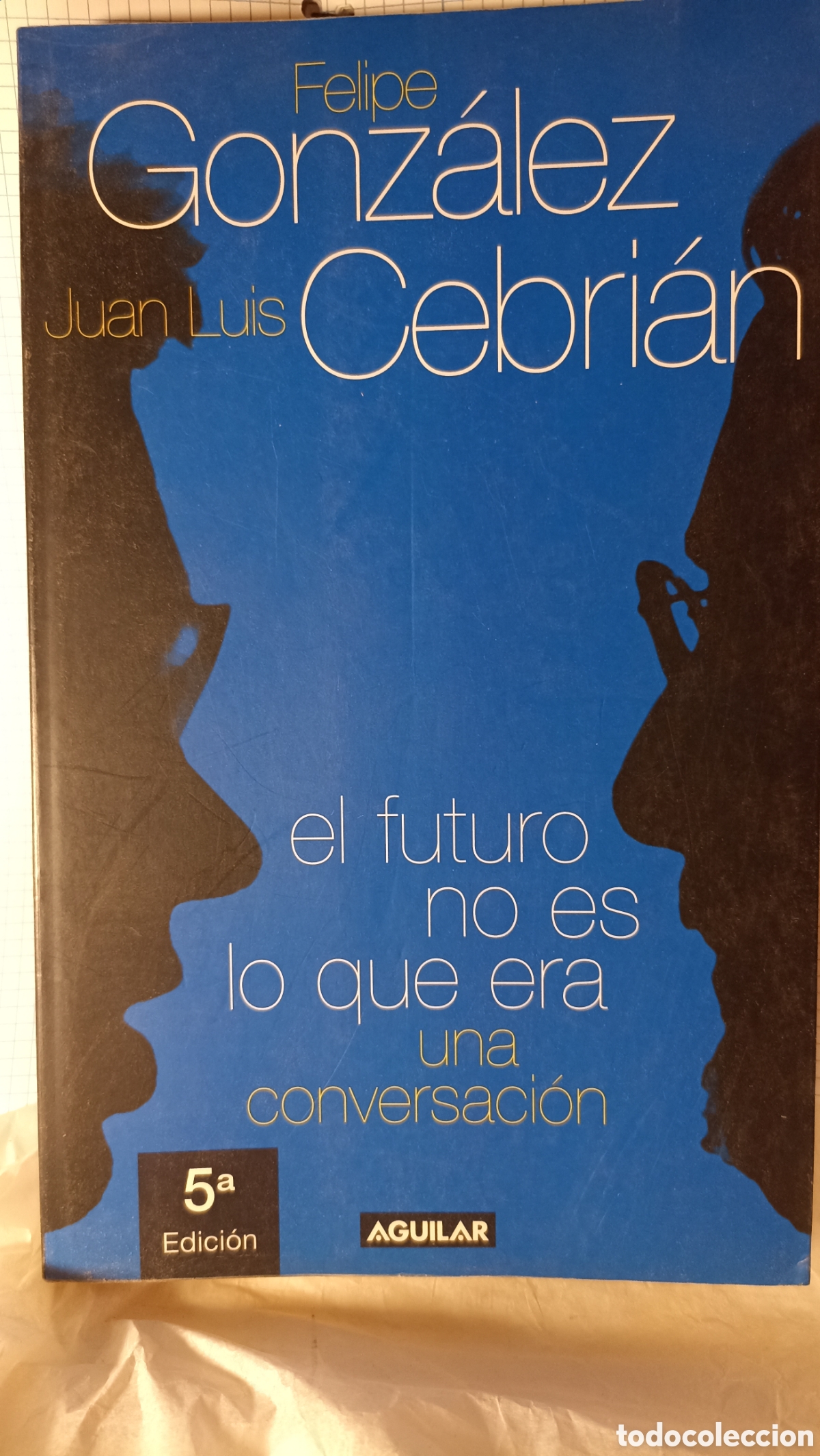 Libros: Felipe gonz&aacute;lez / Juan Luis Cebri&aacute;n - El futuro no es lo que era. Una conversaci&oacute;n