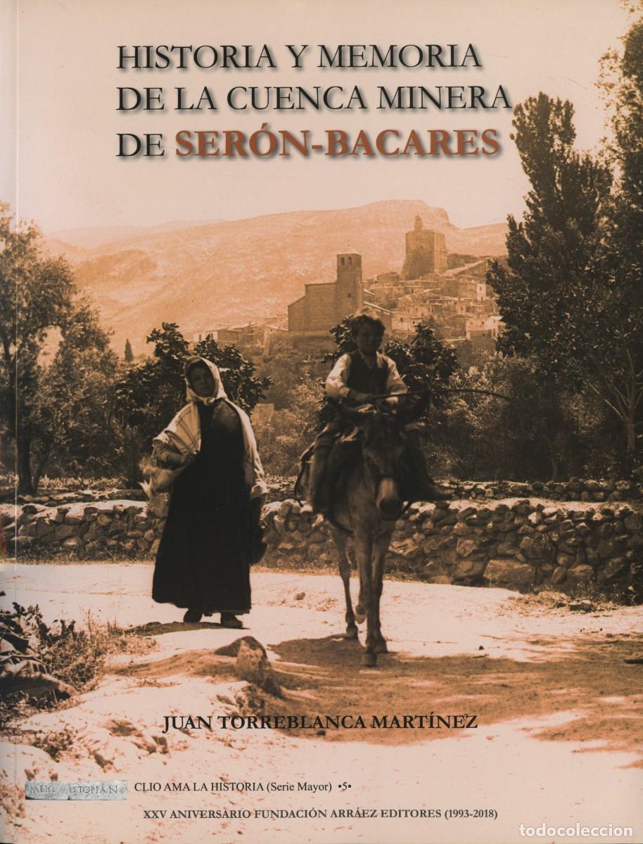 Libros: Torreblanca Mart&iacute;nez, Juan: HISTORIA Y MEMORIA DE LA CUENCA MINERA DE SER&Oacute;N-BACARES, Almer&iacute;a