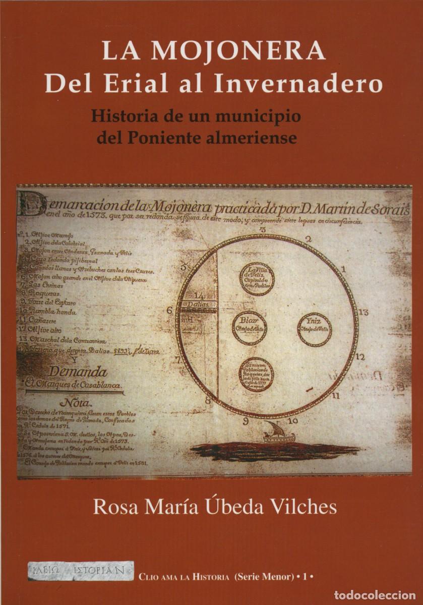 Libros: &Uacute;beda Vilches, Rosa Mar&iacute;a. LA MOJONERA. DEL ERIAL AL INVERNADERO. Arr&aacute;ez Editores. Moj&aacute;car. 2006. Pp