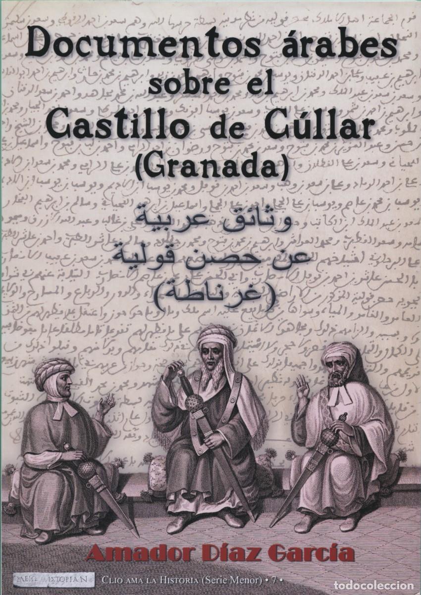 Libros: D&iacute;az Garc&iacute;a, Amador: DOCUMENTOS &Aacute;RABES SOBRE EL CASTILLO DE C&Uacute;LLAR (GRANADA)