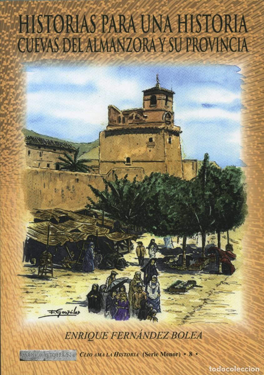 Libros: Fern&aacute;ndez Bolea, Enrique. HISTORIAS PARA UNA HISTORIA. CUEVAS DEL ALMANZORA Y SU PROVINCIA. Arr&aacute;ez E