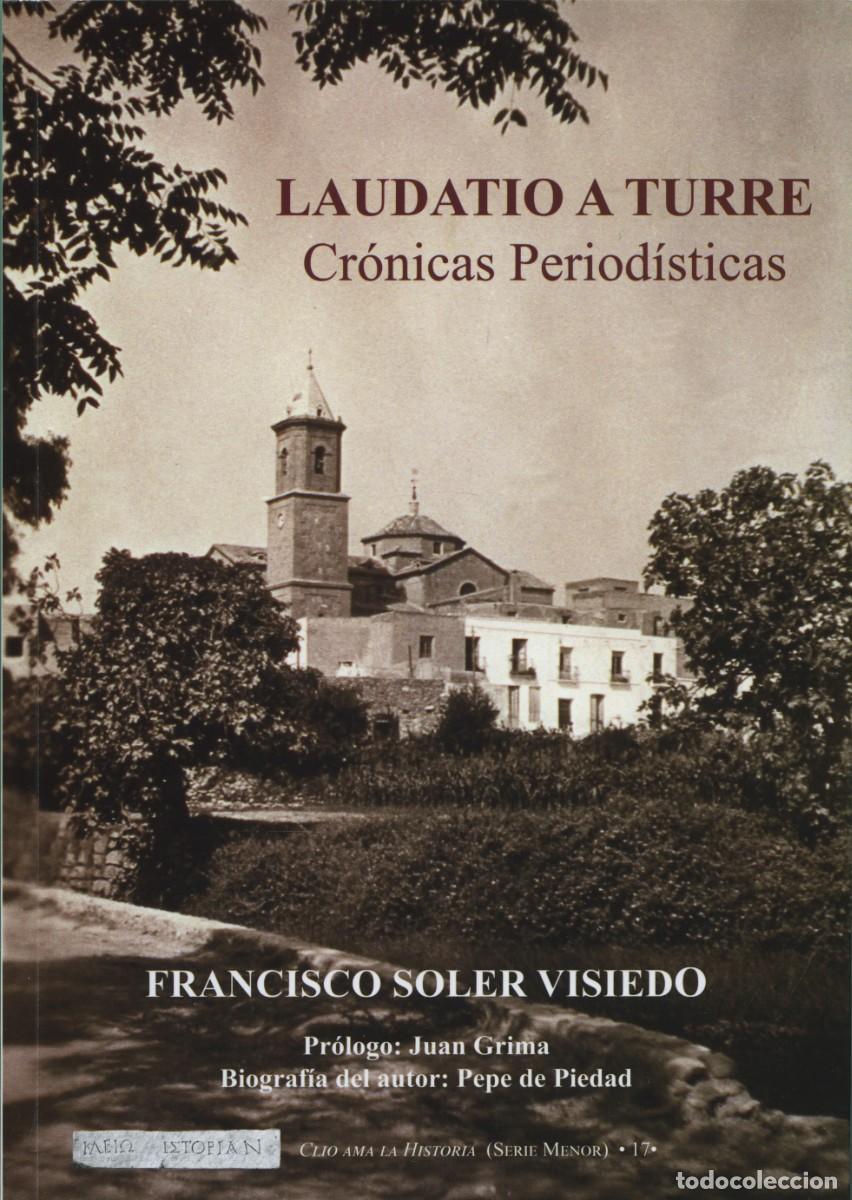 Libros: Soler Visiedo, Francisco. LAUDATIO A TURRE. Cr&oacute;nicas period&iacute;sticas. Arr&aacute;ez Editores. Moj&aacute;car. Almer&iacute;