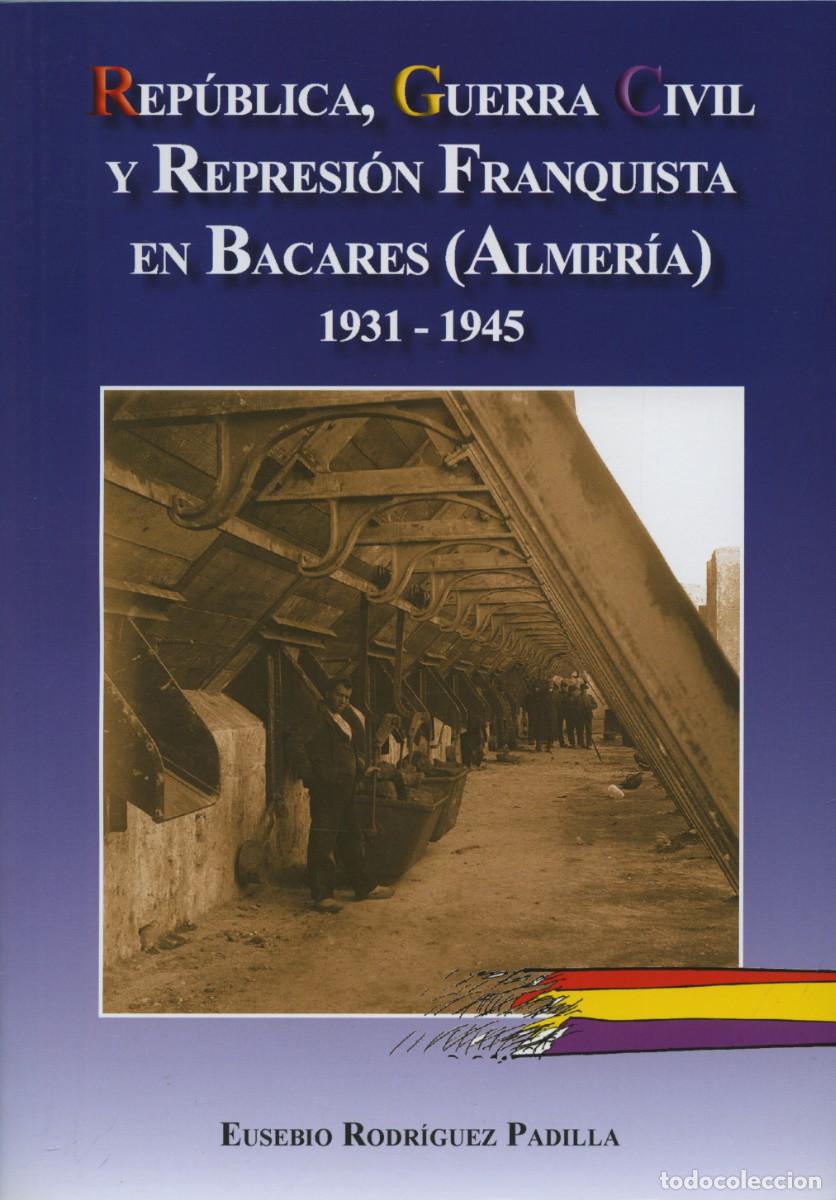 Libros: REP&Uacute;BLICA, GUERRA CIVIL Y REPRESI&Oacute;N FRANQUISTA EN BACARES (ALMER&Iacute;A) 1931-1945